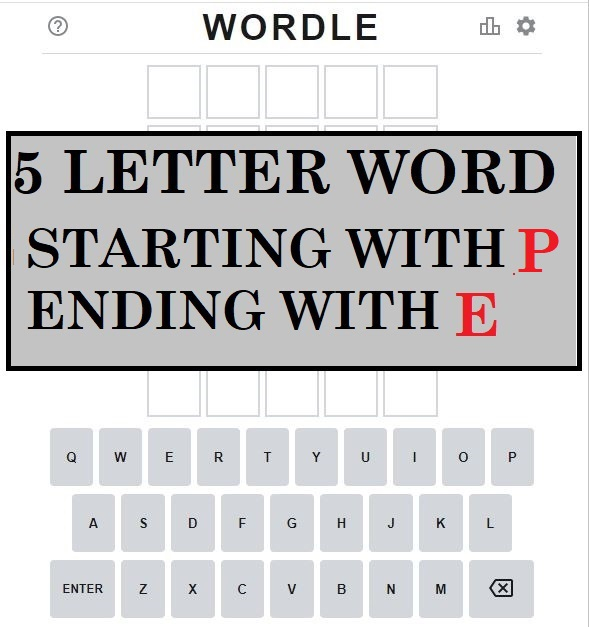 5 Letter Word Starts With P Ends With E