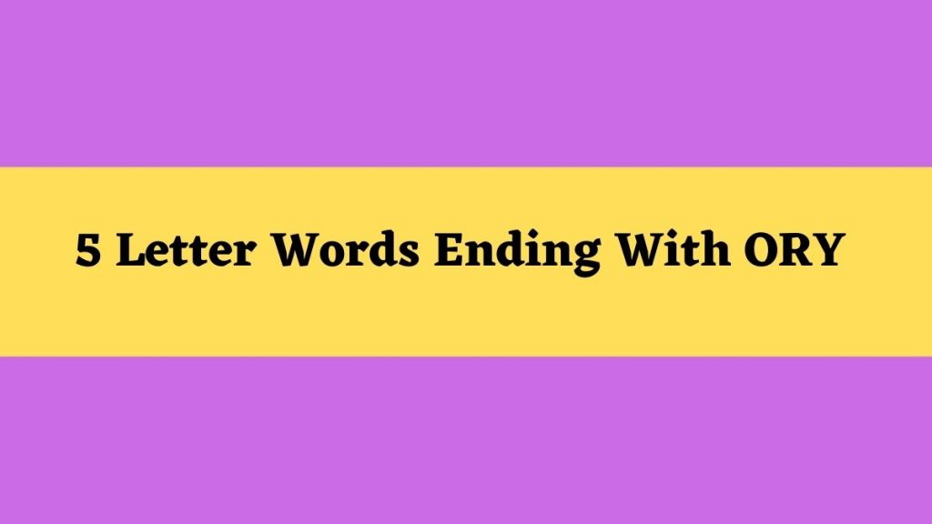 5 Letter Words Ending In Ory
